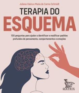 Imagem de TERAPIA DO ESQUEMA -  100 PERGUNTAS PARA AJUDAR A IDENTIFICAR E MODIFICAR PADROES PROFUNDOS DE PENSAMENTO, COMPORTAMENTO E EMOÇOES