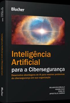 Imagem de INTELIGENCIA ARTIFICIAL PARA CIBERSEGURANCA - DESENVOLVA ABORDAGENS DE IA PARA RESOLVER PROBLEMAS DE CIBERSEGURANCA EM SUA ORGANIZACAO
