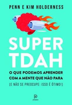 Imagem de SUPER TDAH - O QUE PODEMOS APRENDER COM A MENTE QUE NAO PARA