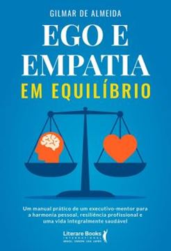 Imagem de EGO E EMPATIA EM EQUILIBRIO - UM MANUAL PRATICO DE UM EXECUTIVO-MENTOR PARA A HARMONIA PESSOAL, RESILIENCIA PROFISSIONAL E UMA VIDA INTEGRALMENTE SAUDAVEL