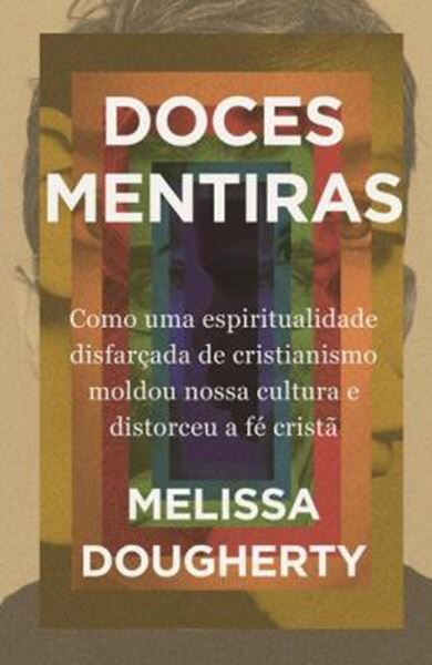 Picture of DOCES MENTIRAS - COMO UMA ESPIRITUALIDADE DISFARCADA DE CRISTIANISMO MOLDOU NOSSA CULTURA E DISTORCEU A FE CRISTA