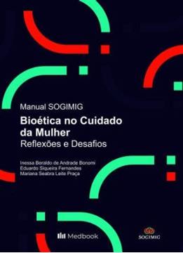 Imagem de MANUAL SOGIMIG - BIOETICA NO CUIDADO DA MULHER - REFLEXOES E DESAFIOS