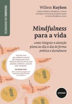 Imagem de MINDFULNESS PARA A VIDA - COMO INTEGRAR A ATENCAO PLENA AO DIA A DIA DE FORMA PRATICA E DURADOURA