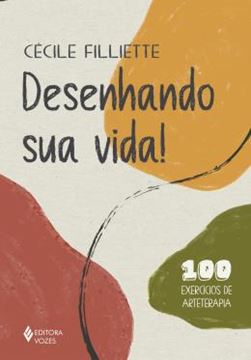 Imagem de DESENHANDO SUA VIDA! - 100 EXERCICIOS DE ARTETERAPIA