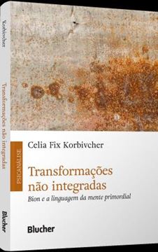 Imagem de TRANSFORMACOES NAO INTEGRADAS - BION E A LINGUAGEM DA MENTE PRIMORDIAL