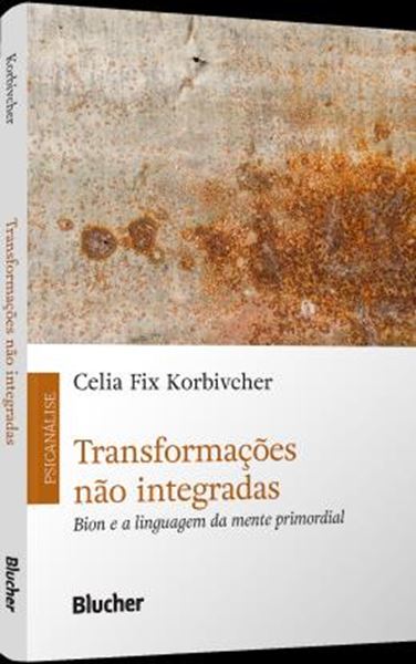 Picture of TRANSFORMACOES NAO INTEGRADAS - BION E A LINGUAGEM DA MENTE PRIMORDIAL