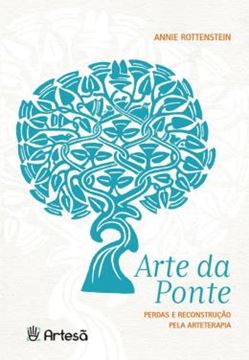 Imagem de ARTE DA PONTE - PERDAS E RECONSTRUCAO PELA ARTETERAPIA