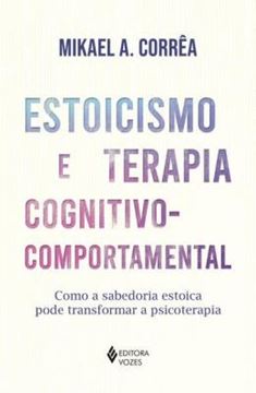 Imagem de ESTOICISMO E TERAPIA COGNITIVO COMPORTAMENTAL - COMO A SABEDORIA ESTOICA PODE TRANSFORMAR A PSICOTERAPIA