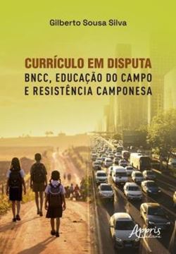Imagem de CURRICULO EM DISPUTA - BNCC, EDUCACAO DO CAMPO E RESISTENCIA CAMPONESA