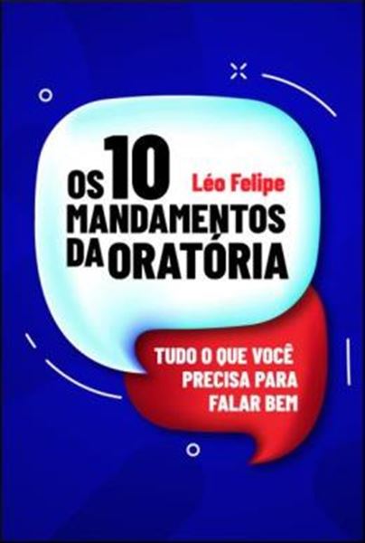 Picture of OS 10 MANDAMENTOS DA ORATORIA - TUDO O QUE VOCE PRECISA PARA FALAR BEM