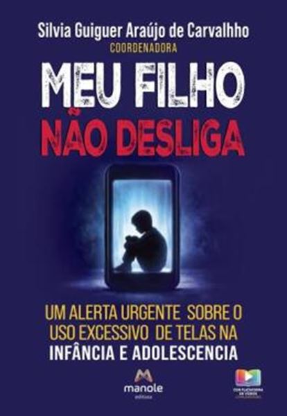 Picture of MEU FLHO NAO DESLIGA - UMA ALERTA URGENTE SOBRE O USO EXCESSIVO DE TELAS NA INFANCIA E ADOLESCENCIA