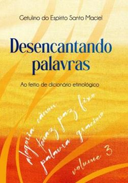 Imagem de DESENCANTANDO PALAVRAS - VOLUME 3 - AO FEITIO DE DICIONARIO ETIMOLOGICO