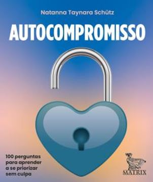 Imagem de AUTOCOMPROMISSO - 100 PERGUNTAS PARA CUIDAR DA SUAS NECESSIDADES EMOCIONAIS