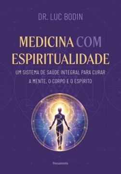 Imagem de MEDICINA COM ESPIRITUALIDADE - UM SISTEMA DE SAUDE INTEGRAL PARA CURAR A MENTE, O CORPO E O ESPIRITO