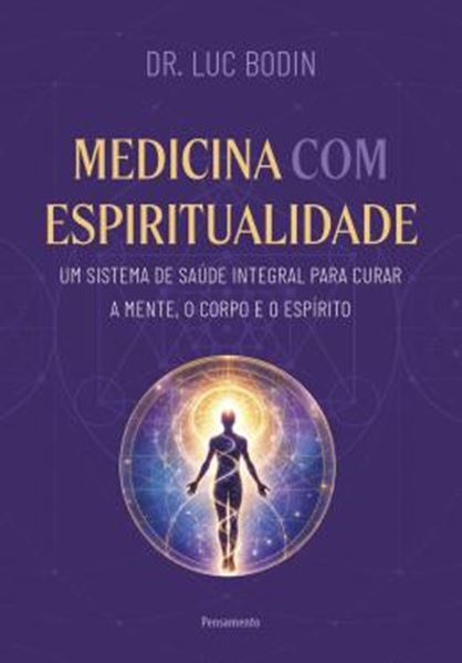 Picture of MEDICINA COM ESPIRITUALIDADE - UM SISTEMA DE SAUDE INTEGRAL PARA CURAR A MENTE, O CORPO E O ESPIRITO