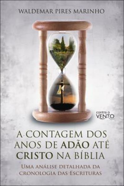 Picture of A CONTAGEM DOS ANOS DE ADAO ATE CRISTO NA BIBLIA - UMA ANALISE DETALHADA DA CRONOLOGIA DAS ESCRITURAS