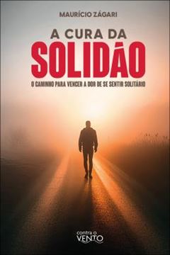 Imagem de A CURA DA SOLIDAO - O CAMINHO PARA VENCER A DOR DE SE SENTIR SOLITARIO