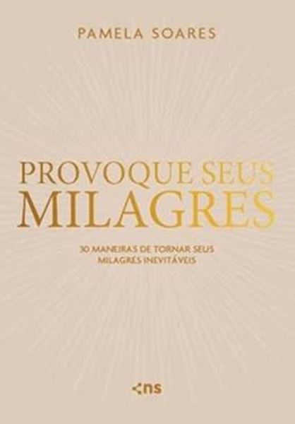 Picture of PROVOQUE SEUS MILAGRES - 30 MANEIRAS DE TORNAR SEUS MILAGRES INEVITAVEIS