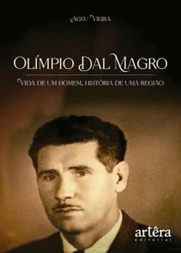 Imagem de OLIMPIO DAL MAGRO - VIDA DE UM HOMEM, HISTORIA DE UMA REGIAO
