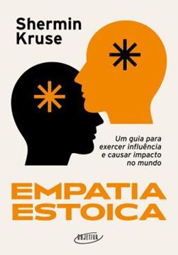 Imagem de EMPATIA ESTOICA - UM GUIA PARA EXERCER INFLUENCIA E CAUSAR IMPACTO NO MUNDO