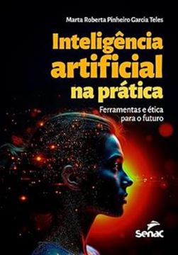 Imagem de INTELIGENCIA ARTIFICIAL NA PRATICA - FERRAMENTAS E ETICA PARA O FUTURO