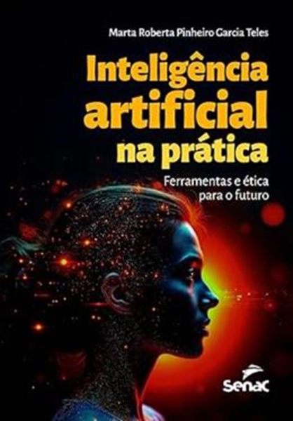 Picture of INTELIGENCIA ARTIFICIAL NA PRATICA - FERRAMENTAS E ETICA PARA O FUTURO
