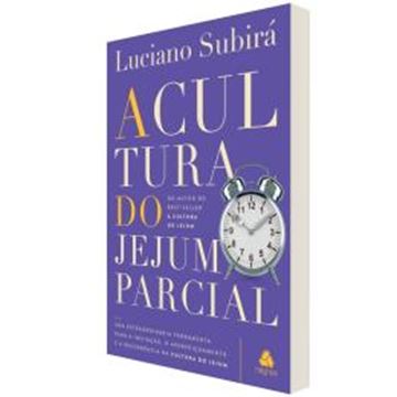 Imagem de A CULTURA DO JEJUM PARCIAL - UMA EXTRAORDINARIA FERRAMENTA PARA A INICIACAO, O APERFEICOAMENTO E A RECORRENCIA NA CULTURA DO JEJUM