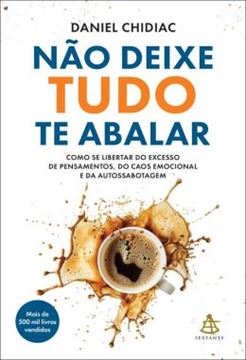 Imagem de NAO DEIXE TUDO TE ABALAR - COMO SE LIBERTAR DO EXCESSO DE PENSAMENTOS, DO CAOS EMOCIONAL E DA AUTOSSABOTAGEM
